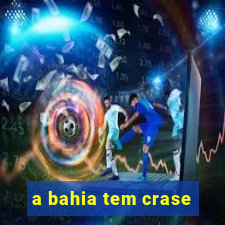 a bahia tem crase